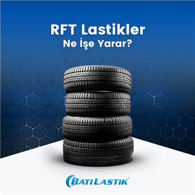 RFT lastikler ne işe yarar?